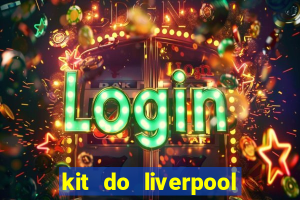 kit do liverpool dls 19